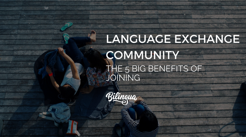 Language Exchange Community: The 5 Big Benefits of Joining